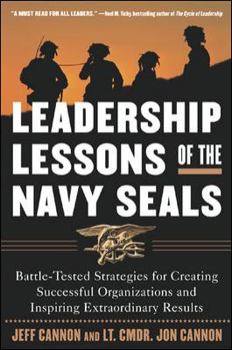 Hardcover The Leadership Lessons of the Navy Seals: Battle-Tested Strategies for Creating Successful Organizations and Inspiring Extraordinary Results Book