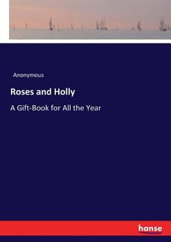 Paperback Roses and Holly: A Gift-Book for All the Year Book