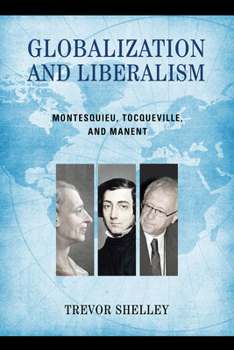 Hardcover Globalization and Liberalism: Montesquieu, Tocqueville, and Manent Book