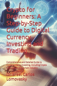 Crypto for Beginners: A Step-by-Step Guide to Digital Currency Investing and Trading: Comprehensive and Detailed Guide to Cryptocurrency Investing, ... ETFs and the Blockchain Industry (FINANCE)