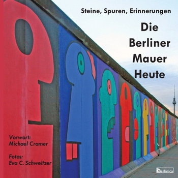 Paperback Die Berliner Mauer Heute. Steine, Spuren, Erinnerungen: Ein Foto-Reisefuehrer seit dem Fall des Eisernen Vorhangs [German] Book