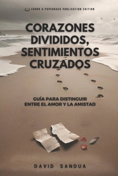 Paperback Corazones Divididos, Sentimientos Cruzados: Guía Para Distinguir Entre El Amor Y La Amistad [Spanish] Book