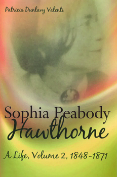 Hardcover Sophia Peabody Hawthorne: A Life, Volume 2, 1848-1871volume 2 Book