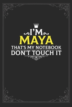 I'm Maya that's my notebook don't touch it: Lined notebook / Journal Gift, 121 pages Soft Cover, Matte finish / best gift for Maya