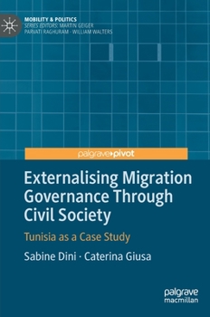 Hardcover Externalising Migration Governance Through Civil Society: Tunisia as a Case Study Book