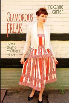 Paperback Glamorous Freak: How I Taught My Dress To Act Book