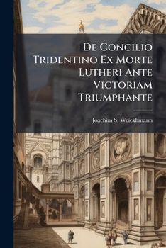 Paperback De Concilio Tridentino Ex Morte Lutheri Ante Victoriam Triumphante Book