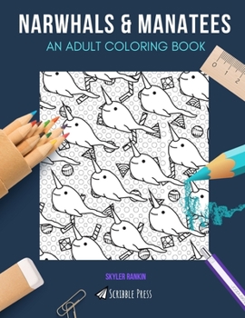Narwhals & Manatees: AN ADULT COLORING BOOK: Narwhals & Manatees - 2 Coloring Books In 1