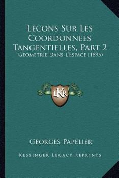 Paperback Lecons Sur Les Coordonnees Tangentielles, Part 2: Geometrie Dans L'Espace (1895) [French] Book