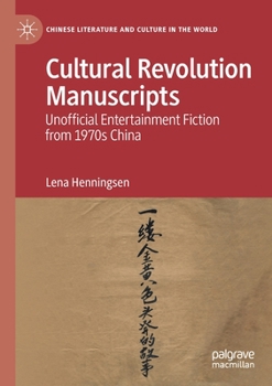 Cultural Revolution Manuscripts: Unofficial Entertainment Fiction from 1970s China