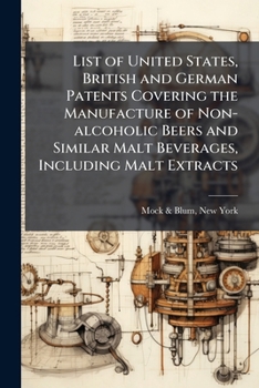 List of United States, British and German patents covering the manufacture of non-alcoholic beers and similar malt beverages, including malt extracts