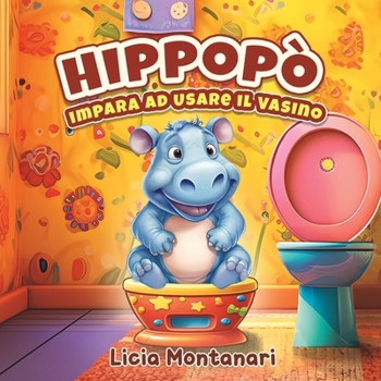 Paperback Hippopò Impara ad Usare il Vasino: Un Libro Magico per lo Spannolinamento e per il Passaggio al Vasino con Metodo Montessori. Libro illustrato per Bam [Italian] Book