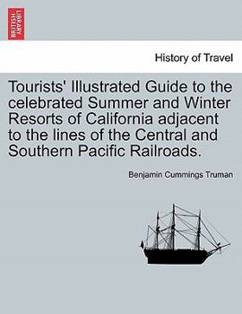 Paperback Tourists' Illustrated Guide to the Celebrated Summer and Winter Resorts of California Adjacent to the Lines of the Central and Southern Pacific Railro Book