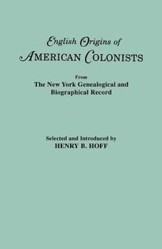 English Origins of American Colonists: From the New York Genealogical and Biographical Record