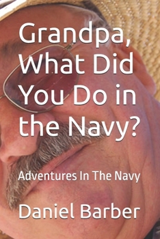 Paperback Grandpa, What Did You Do in the Navy?: Adventures In The Navy Book