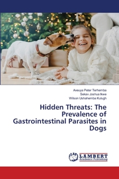 Paperback Hidden Threats: The Prevalence of Gastrointestinal Parasites in Dogs Book