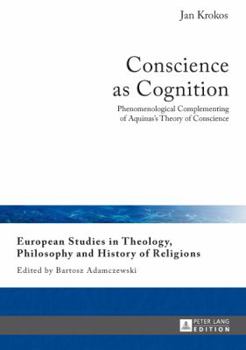 Hardcover Conscience as Cognition: Phenomenological Complementing of Aquinas's Theory of Conscience Book