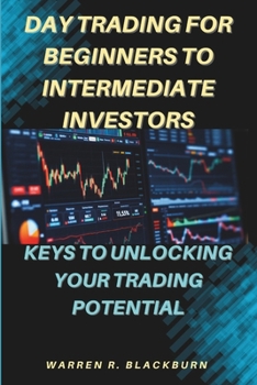 Paperback Day Trading For Beginners To Intermediate Investors: Keys To Unlocking Your Trading Potential Book