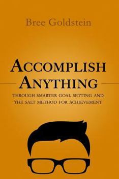 Paperback Accomplish Anything: Through SMARTER Goal Setting and the SALT Method for Achievement Book