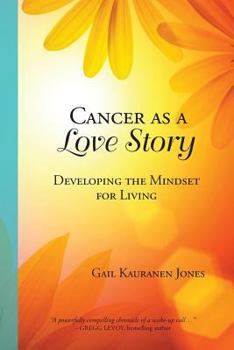 Paperback Cancer as a Love Story: Developing the Mindset for Living Book