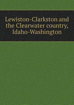 Lewiston-Clarkston and the Clearwater Country, Idaho-Washington