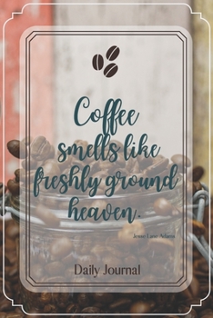 Paperback Coffee smells like freshly ground heaven.-Blank Lined Notebook-Funny Quote Journal-6"x9"/120 pages: Coffee Lovers Funny Appreciation Journal-Retiremen Book