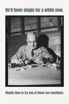 He'd been single for a while now. Maybe time to try one of those sex machines.: Valentine's Day Gift • Blush Notebook in a cute Design • 6" x 9" (15.24 x 22.86 cm)