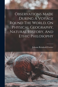 Paperback Observations Made During A Voyage Round The World, On Physical Geography, Natural History, And Ethic Philosophy Book