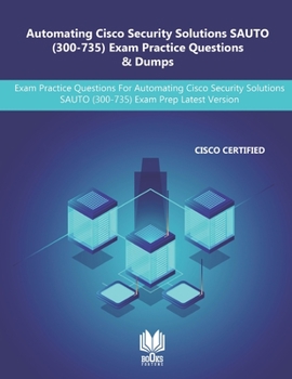 Paperback Automating Cisco Security Solutions SAUTO (300-735) Exam Practice Questions & Dumps: Exam Practice Questions For Automating Cisco Security Solutions S Book