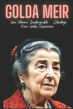 Paperback Golda Meir: Une Flamme Inextinguible - L'Héritage d'une Leader Visionnaire [French] Book