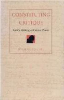 Paperback Constituting Critique: Kant&rsquo;s Writing as Critical Praxis Book