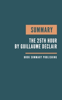 Paperback Summary: The 25th Hour Book Summary - Supercharging Productivity - Secrets from 300 Successful Entrepreneurs. Book