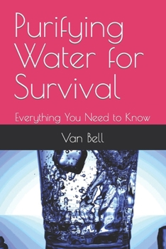 Paperback Purifying Water for Survival: Everything You Need to Know Book