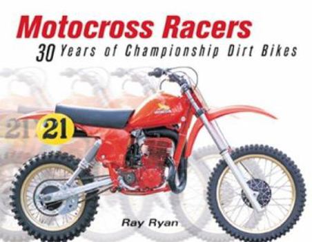 Paperback Motocross Racers: 30 Years of Legendary Dirt Bikes Book