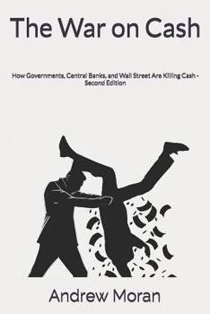 Paperback The War on Cash: How Governments, Central Banks, and Wall Street Are Killing Cash Book