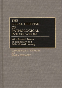 Hardcover The Legal Defense of Pathological Intoxication: With Related Issues of Temporary and Self-Inflicted Insanity Book