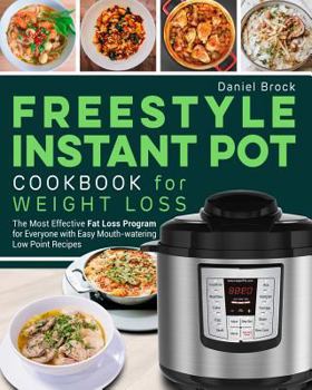 Paperback Freestyle Instant Pot Cookbook for Weight Loss: The Most Effective Fat Loss Program for Everyone with Easy Mouth-Watering Low Point Recipes Book