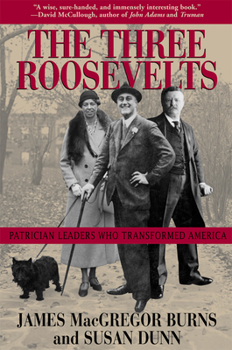 Paperback The Three Roosevelts: Patrician Leaders Who Transformed America Book