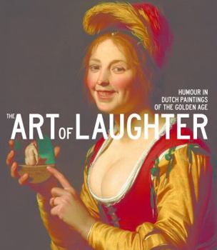 Paperback The Art of Laughter: Humour in Dutch Paintings of the Golden Age Book