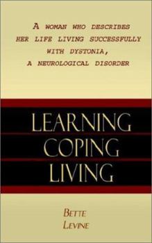 Paperback Learning, Coping, Living: A Woman Who Describes Her Life Living Successfully with Dystonia, A Neurological Disorder Book