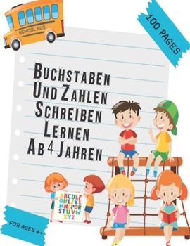 Buchstaben Und Zahlen Schreiben Lernen Ab 4 Jahren: Erste Buchstaben Und Zahlen Schreiben Lernen Und Üben! Perfekt Geeignet Für Kinder Ab 4 Jahren