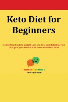 Paperback Keto Diet for Beginners: Step by Step Guide to Weight Loss and Low-Carb Lifestyle. Take Charge of your Health With these Keto Meal Plans Book