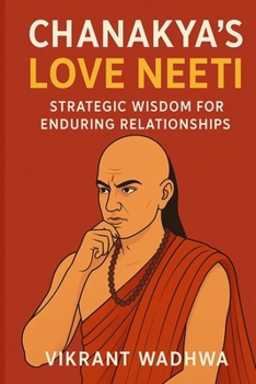 Chanakya's Love Neeti: Strategic Wisdom for Enduring Relationships