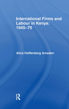 Hardcover International Firms and Labour in Kenya 1945-1970 Book