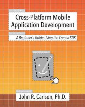 Paperback Cross-Platform Mobile Application Development: A Beginner's Guide Using the Corona SDK Book