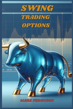 Paperback Swing Trading Options: Maximizing Profits with Short-Term Option Strategies (2024 Guide for Beginners) Book