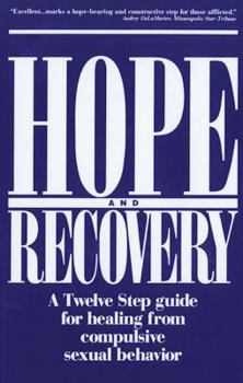 Paperback Hope and Recovery: A Twelve Step Guide for Healing from Compulsive Sexual Behavior Book