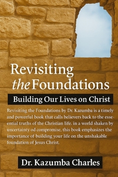 Revisiting The Foundations: Building our Lives on Christ
