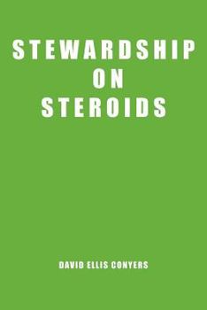 Stewardship on Steroids: Increase Your Cash Flow, Build Wealth and Become a Great Christian Steward.
