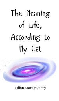 Hardcover The Meaning of Life, According to My Cat Book